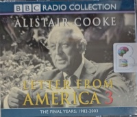 Letter From America 3 - The Final Years: 1982 - 2003 written by Alistair Cooke performed by Alistair Cooke on Audio CD (Abridged)